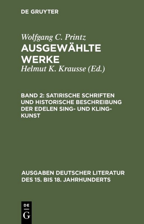 Wolfgang C. Printz: Ausgewählte Werke / Satirische Schriften und Historische Beschreibung der edelen Sing- und Kling-Kunst - Wolfgang Caspar Printz