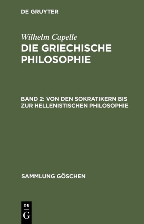 Wilhelm Capelle: Die griechische Philosophie / Von den Sokratikern bis zur hellenistischen Philosophie - 
