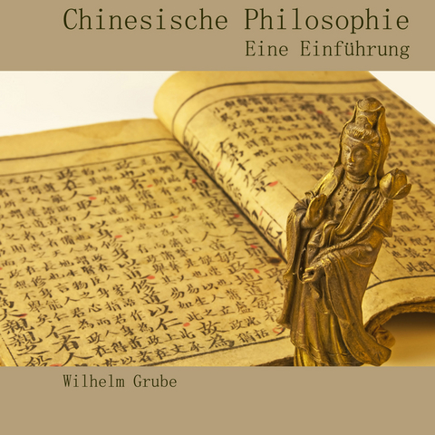 Chinesische Philosophie - Wilhelm Grube