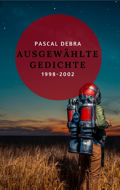 Ausgewählte Gedichte 1998-2002 - Pascal Debra