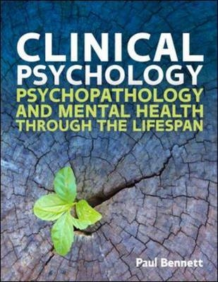 Clinical Psychology: Psychopathology Through the Lifespan -  Paul Bennett