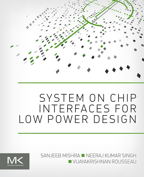 System on Chip Interfaces for Low Power Design -  Sanjeeb Mishra,  Vijayakrishnan Rousseau,  Neeraj Kumar Singh