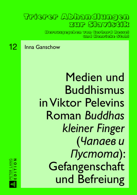 Medien und Buddhismus in Viktor Pelevins Roman «Buddhas kleiner Finger» (Čapaev i Pustota): Gefangenschaft und Befreiung - Inna Ganschow