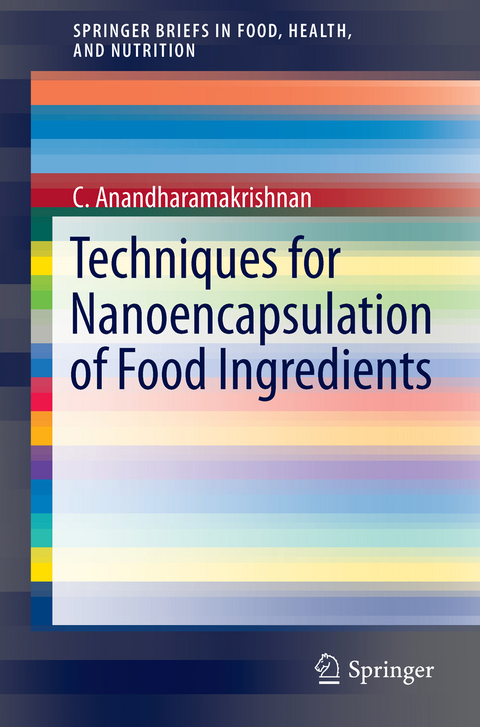 Techniques for Nanoencapsulation of Food Ingredients - C. Anandharamakrishnan