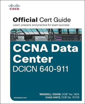 CCNA Data Center DCICN 640-911 Official Cert Guide - Wendell Odom, Chad Hintz