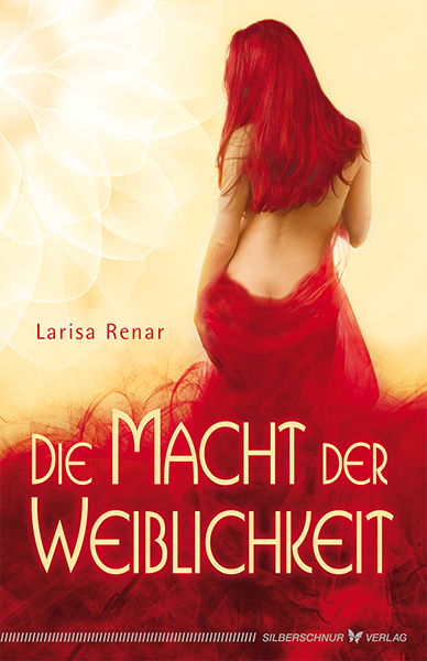 Die Macht der Weiblichkeit - Larisa Renar