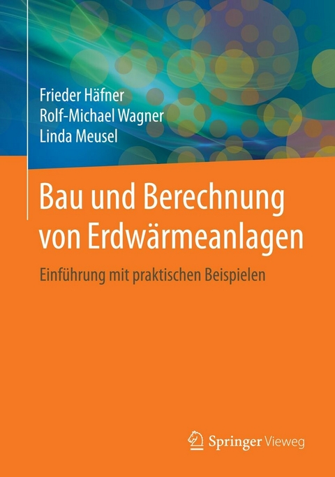 Bau und Berechnung von Erdwärmeanlagen -  Frieder Haefner,  Rolf Michael Wagner,  Linda Meusel