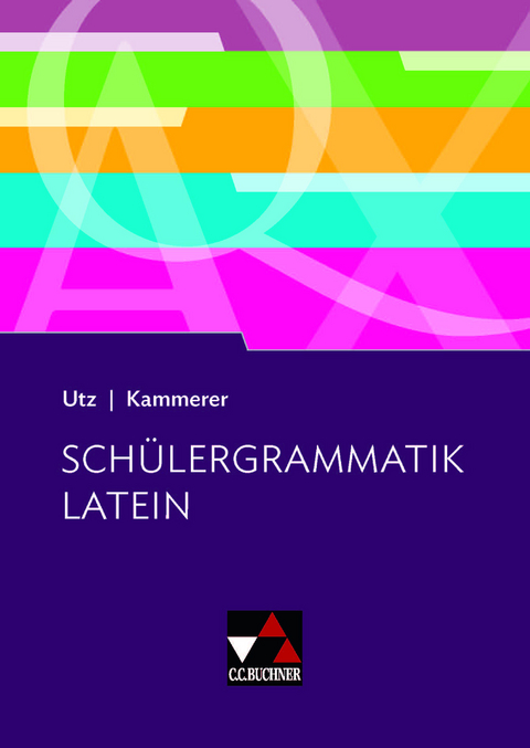 Grammatiken I / Schülergrammatik Latein - Clement Utz, Andrea Kammerer