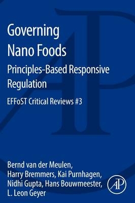 Governing Nano Foods: Principles-Based Responsive Regulation - Bernd Van Der Meulen, Harry Bremmers, Kai Purnhagen, Nidhi Gupta, Hans Bouwmeester