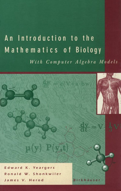 Introduction to the Mathematics of Biology: with Computer Algebra Models -  James V. Herod,  Ronald W. Shonkweiler,  Edward K. Yeargers