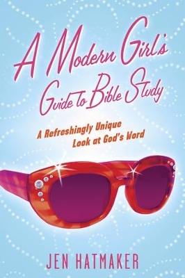 A Modern Girl's Guide to Bible Study - Jen Hatmaker