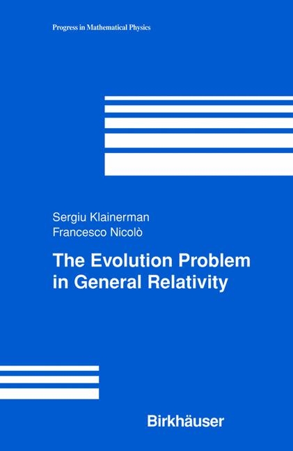 Evolution Problem in General Relativity -  Sergiu Klainerman,  Francesco Nicolo
