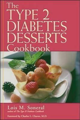 Type 2 Diabetes Desserts Cookbook, The - Lois Soneral, Charles Chavez