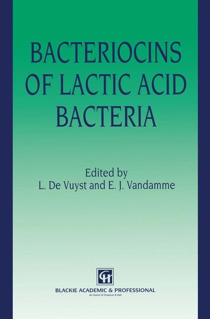 Bacteriocins of Lactic Acid Bacteria -  Erick J. Vandamme,  Luc De Vuyst