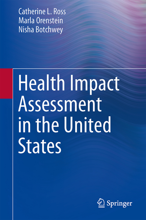 Health Impact Assessment in the United States - Catherine L. Ross, Marla Orenstein, Nisha Botchwey