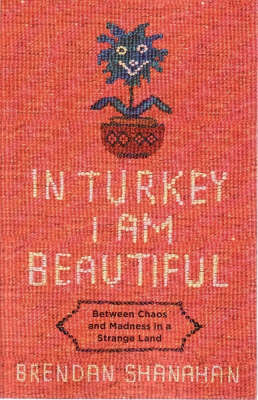In Turkey I Am Beautiful - Brendan Shanahan