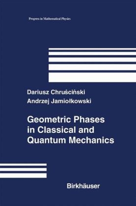 Geometric Phases in Classical and Quantum Mechanics -  Dariusz Chruscinski,  Andrzej Jamiolkowski