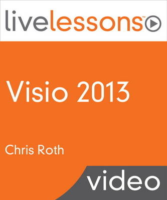 Visio 2013 LiveLessons (Video Training) - Chris Roth