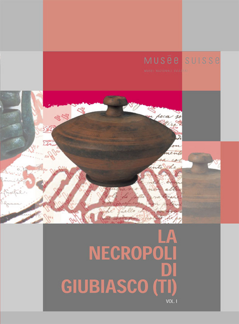 La necropoli di Giubiasco (TI) - Luca Tori, Eva Carlevaro, Philippe DellaCasa, Lionel Pernet, Biljana Schmid-Sikimic, Gianluca Vietti