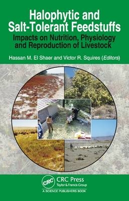 Halophytic and Salt-Tolerant Feedstuffs -  Hassan M. El Shaer,  Victor Roy Squires