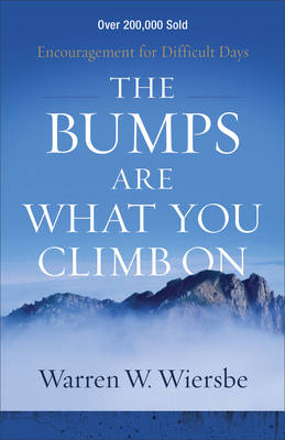 Bumps Are What You Climb On -  Warren W. Wiersbe