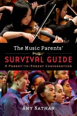 The Music Parents' Survival Guide - Amy Nathan