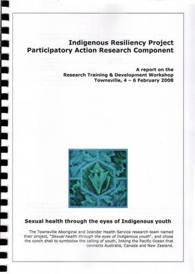 Indigenous Resiliency Project Participatory Action Research Component -  National Centre in HIV Epidemiology