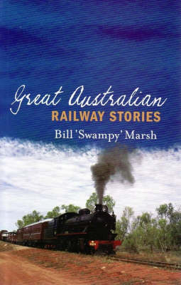 Great Australian Railway Stories - Bill Marsh