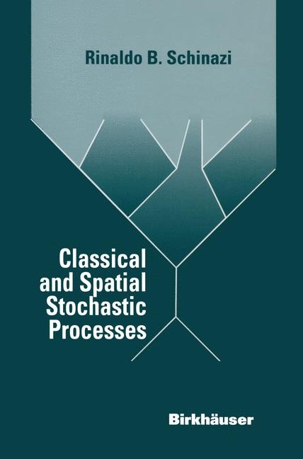 Classical and Spatial Stochastic Processes -  Rinaldo B. Schinazi