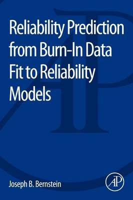 Reliability Prediction from Burn-In Data Fit to Reliability Models - Joseph Bernstein