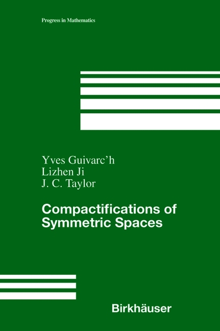Compactifications of Symmetric Spaces -  Yves Guivarc'h,  Lizhen Ji,  John C. Taylor