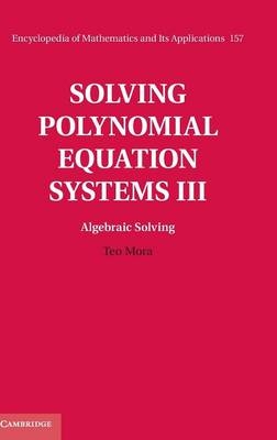 Solving Polynomial Equation Systems III: Volume 3, Algebraic Solving -  Teo Mora