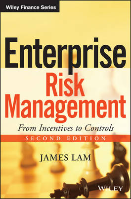 Enterprise Risk Management, Second Edition – From Incentives to Controls - J Lam