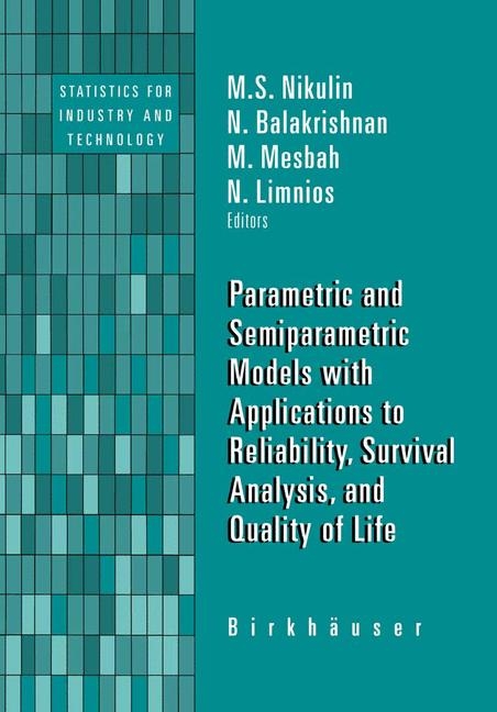 Parametric and Semiparametric Models with Applications to Reliability, Survival Analysis, and Quality of Life - 