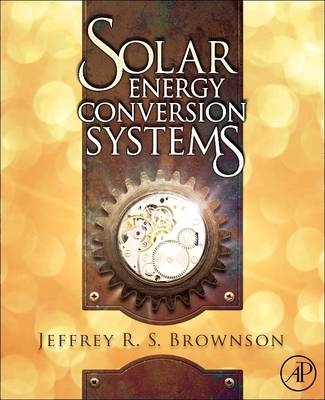 Solar Energy Conversion Systems - Jeffrey R. S. Brownson