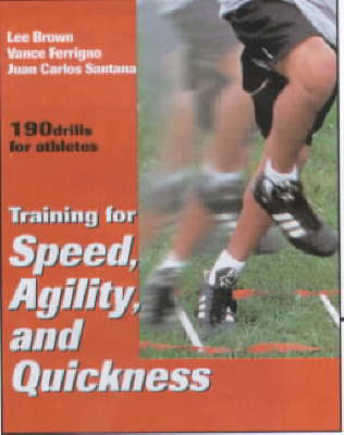 Training for Speed, Agility and Quickness - Lee E. Brown, Vance Ferrigno, Juan Carlos Santana