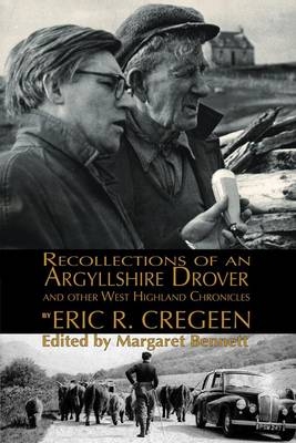 'Recollections of an Argyllshire Drover' and Other West Highland Chronicles - Eric R. Cregeen