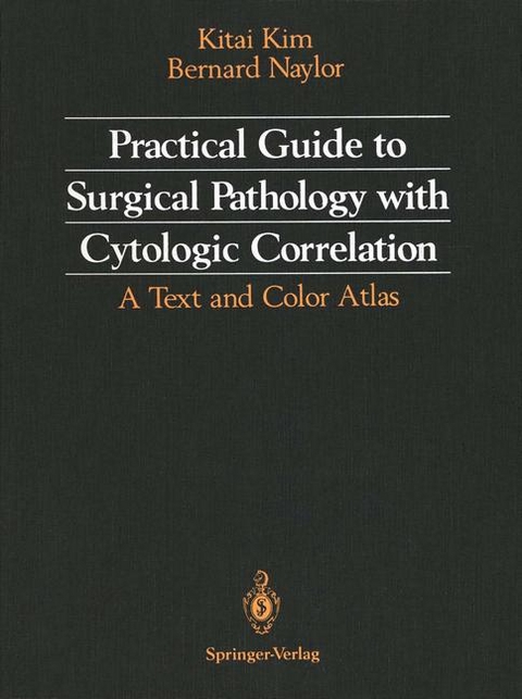 Practical Guide to Surgical Pathology with Cytologic Correlation -  Kitai Kim,  Bernard Naylor