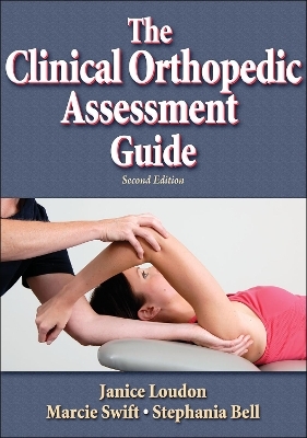 The Clinical Orthopedic Assessment Guide - Janice K. Loudon, Marcie Swift, Stephania L. Bell