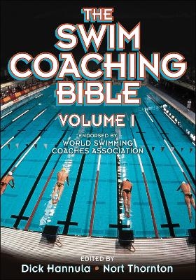 The Swim Coaching Bible, Volume I - Dick Hannula, Nort Thornton