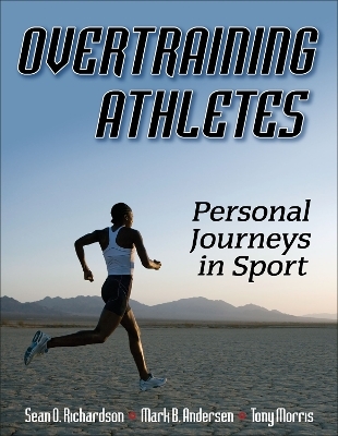 Overtraining Athletes - Sean O. Richardson, Mark B. Andersen, Tony Morris
