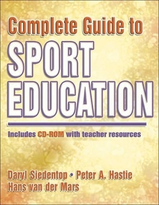 Complete Guide to Sport Education - Daryl Siedentop, Peter A. Hastie, Hans Van Der Mars