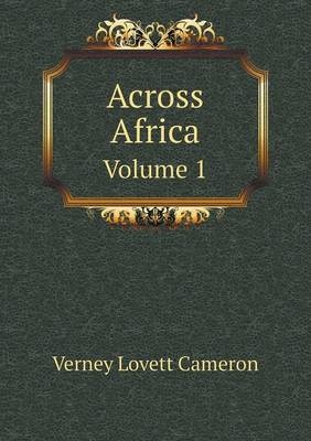 Across Africa Volume 1 - Verney Lovett Cameron