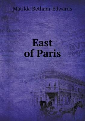 East of Paris - Matilda Betham-Edwards