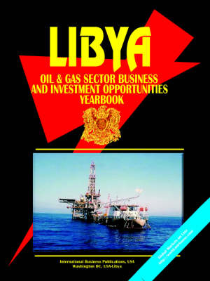 Libya Oil & Gas Sector Business & Investment Opportunities Yearbook