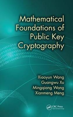 Mathematical Foundations of Public Key Cryptography -  Xianmeng Meng,  Mingqiang Wang,  Xiaoyun Wang,  Guangwu Xu