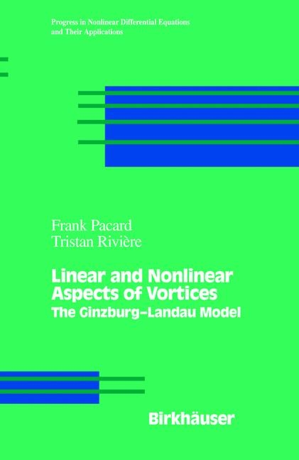 Linear and Nonlinear Aspects of Vortices -  Frank Pacard,  Tristan Riviere