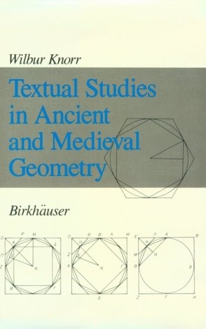 Textual Studies in Ancient and Medieval Geometry -  W.R. Knorr