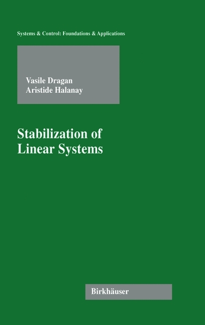Stabilization of Linear Systems -  Vasile Dragan,  Aristide Halanay
