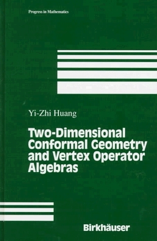 Two-Dimensional Conformal Geometry and Vertex Operator Algebras -  Yi-Zhi Huang